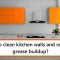 How to clean kitchen walls and remove grease buildup