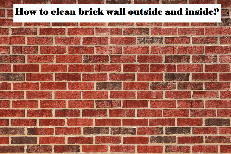 Tips on How to Clean Brick Wall Exterior and Inside?
