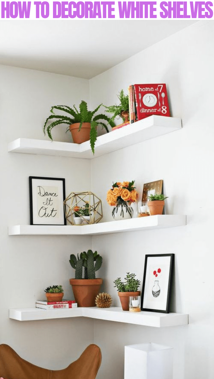 HOW TO DECORATE WHITE SHELVES