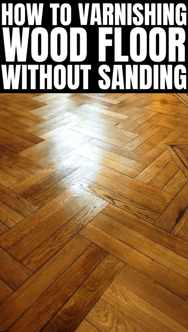 Varnishing Wood Floors without Sanding Tips