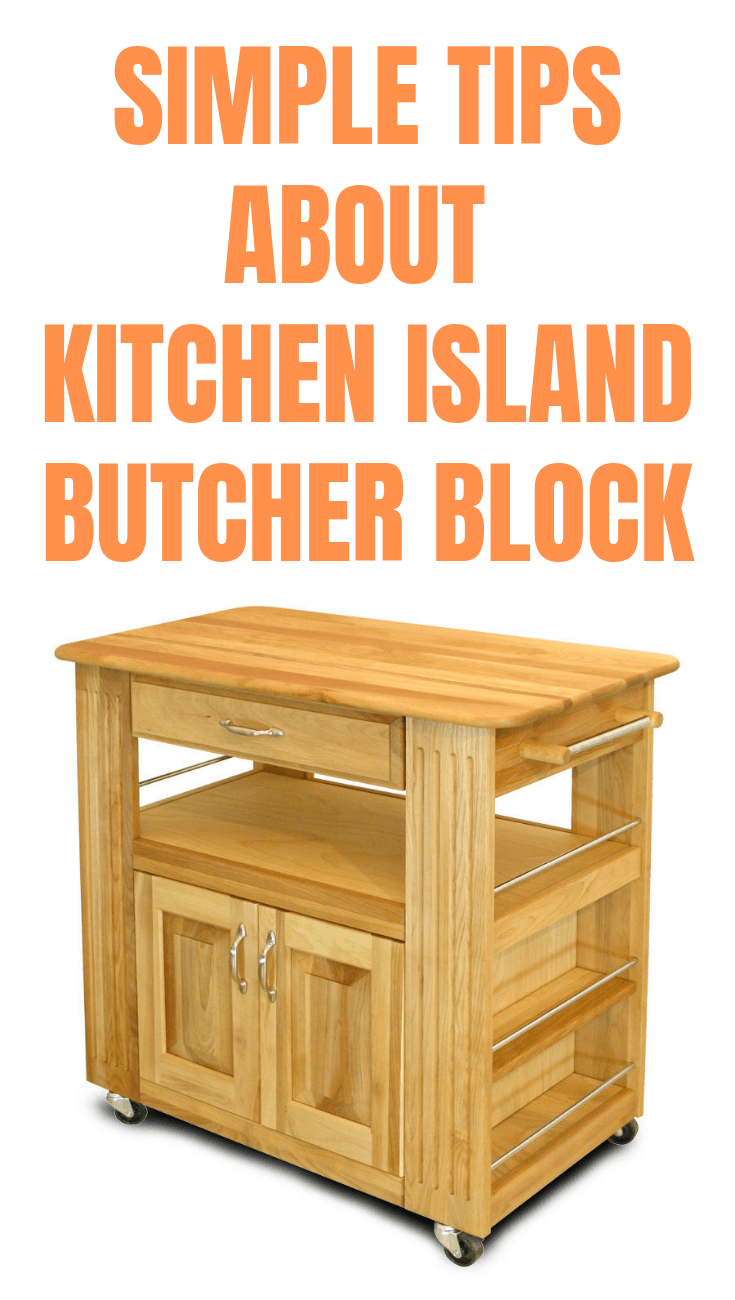 SIMPLE TIPS ABOUT KITCHEN ISLAND BUTCHER BLOCK