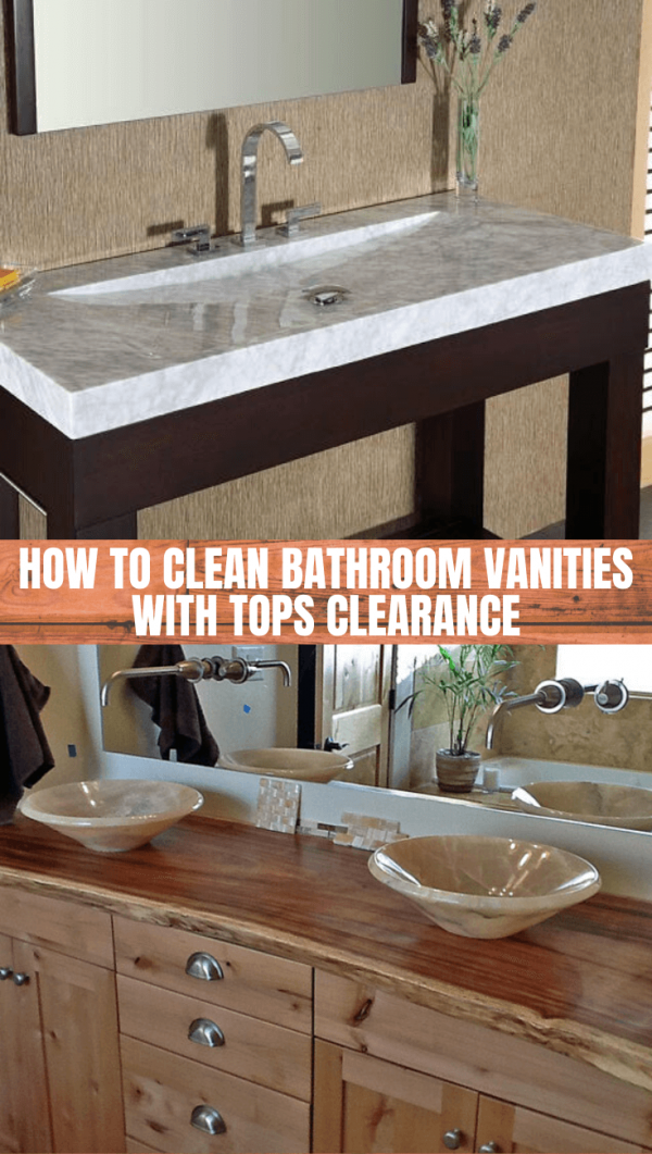 How to Clean Bathroom Vanities with Tops Clearance
