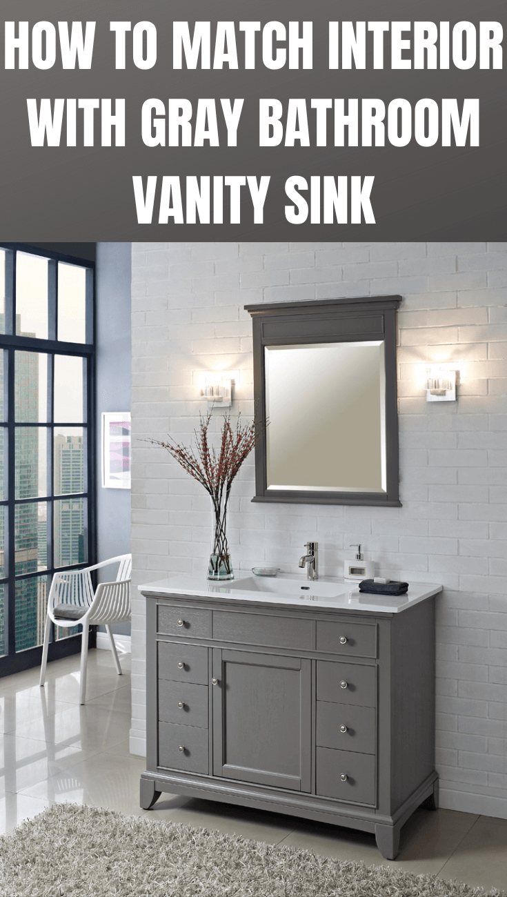 HOW TO MATCH INTERIOR WITH GRAY BATHROOM VANITY SINK