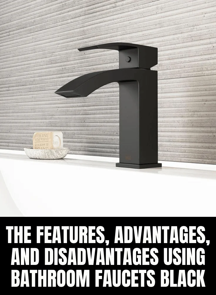 THE FEATURES, ADVANTAGES, AND DISADVANTAGES USING BATHROOM FAUCETS BLACK