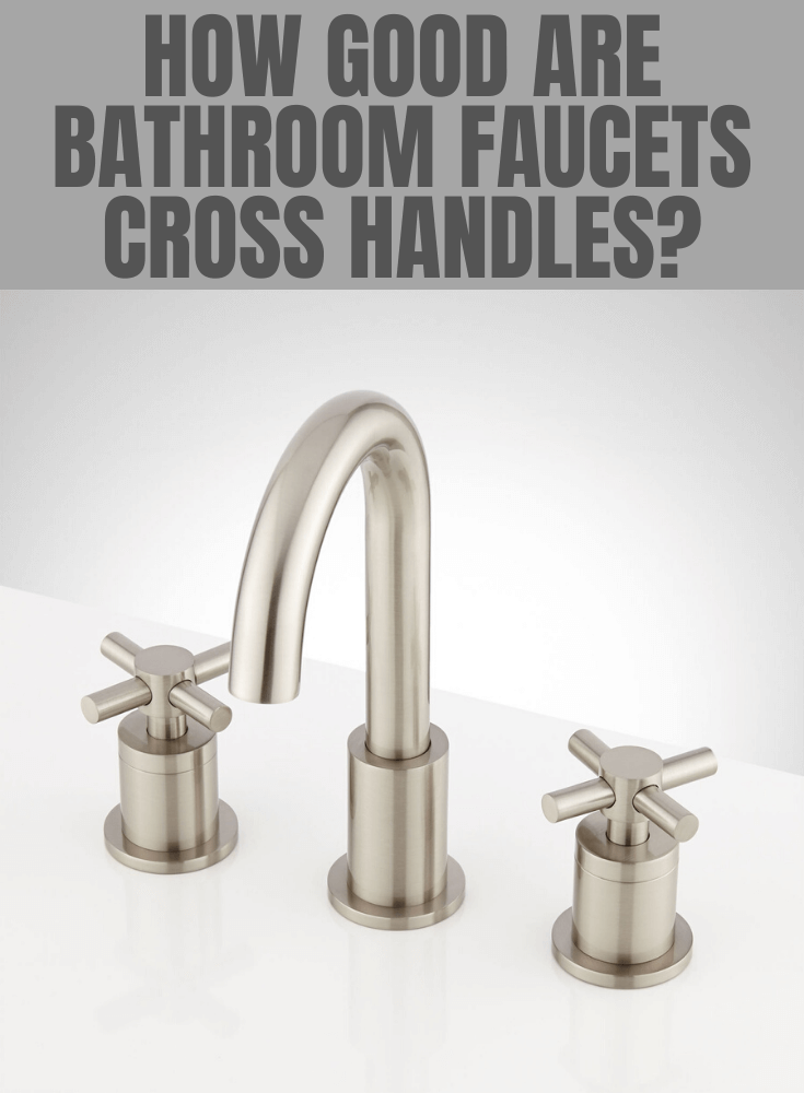 How Good Are Bathroom Faucets Cross Handles?