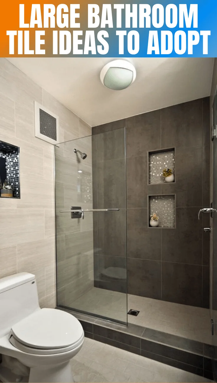 LARGE BATHROOM TILE IDEAS TO ADOPT