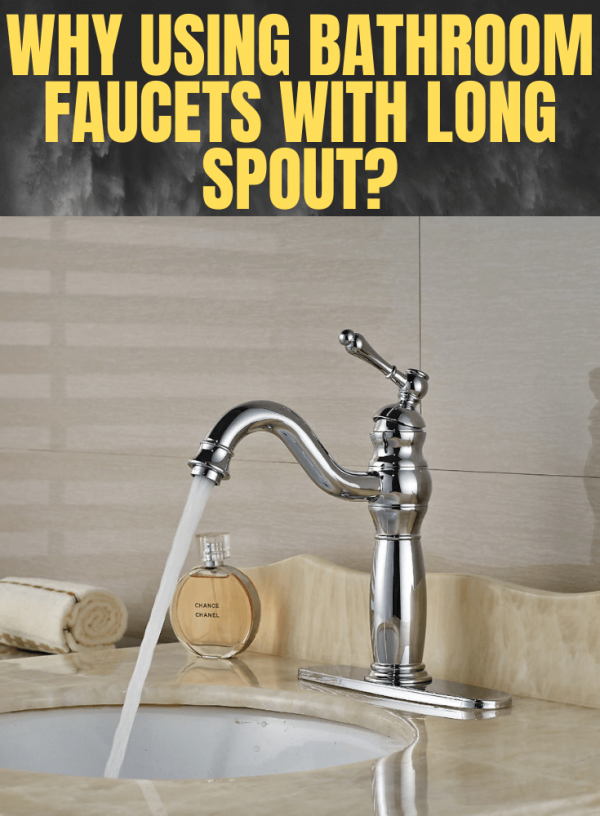 Why Is Bathroom Faucets With Long Spout Reach Better?