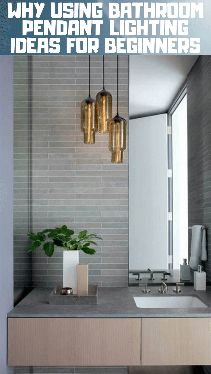 WHY USING BATHROOM PENDANT LIGHTING IDEAS FOR BEGINNERS