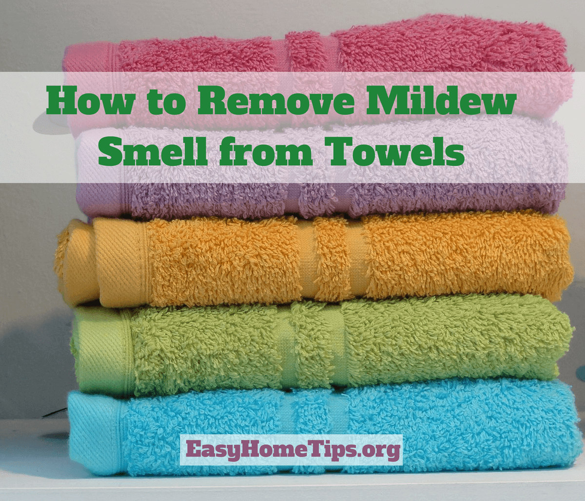 How to Remove Mildew Smell from Towels Easily and Quickly