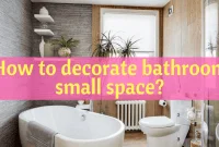 How to decorate bathroom small space