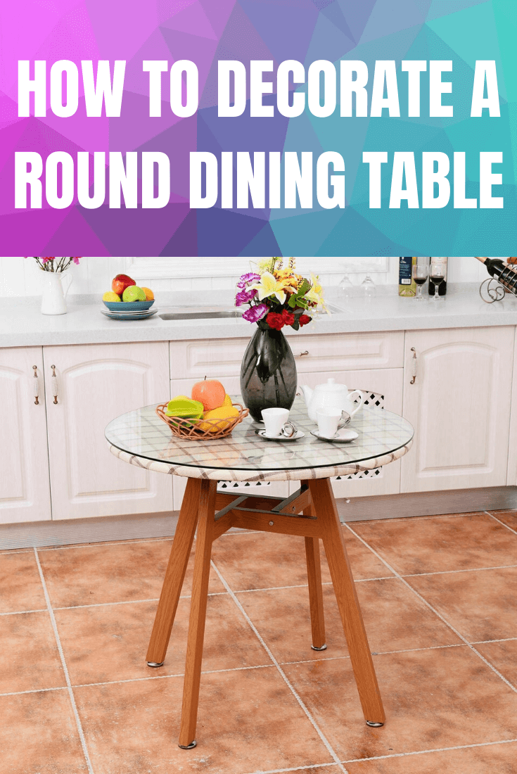 HOW TO DECORATE A ROUND DINING TABLE