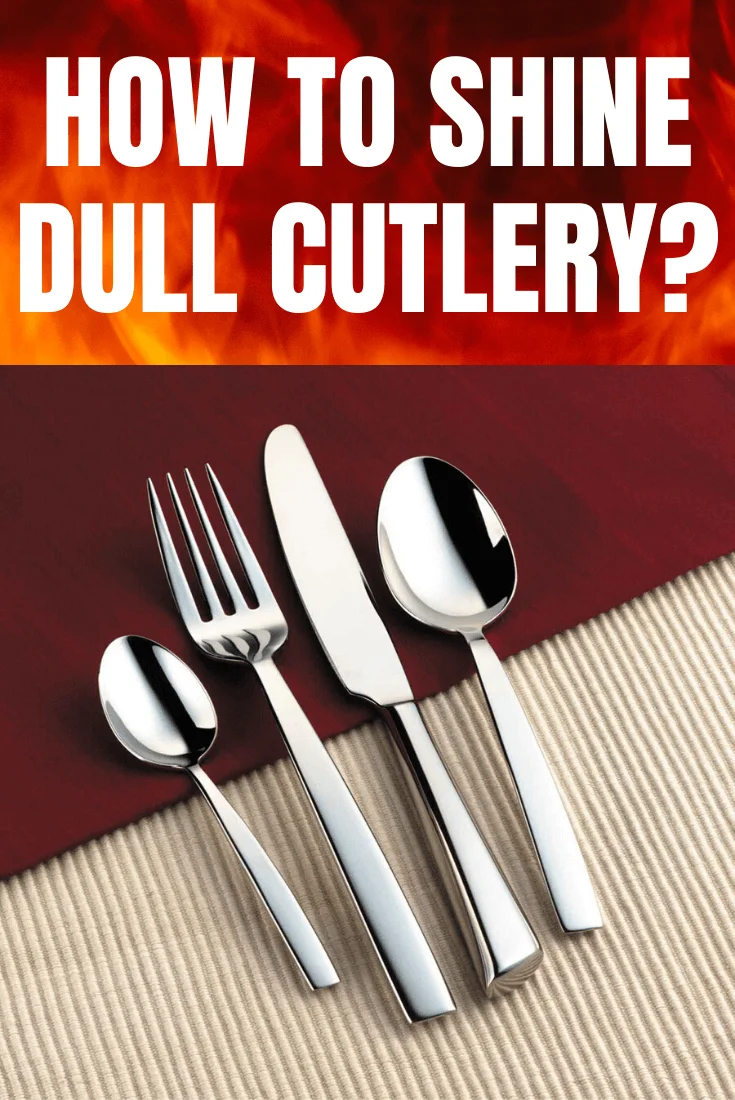 HOW TO SHINE DULL CUTLERY