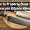 How to Properly Clean and Sharpen Kitchen Knives