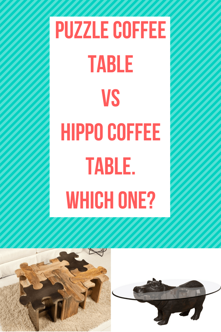 Puzzle Coffee Table VS Hippo Coffee Table. Which One