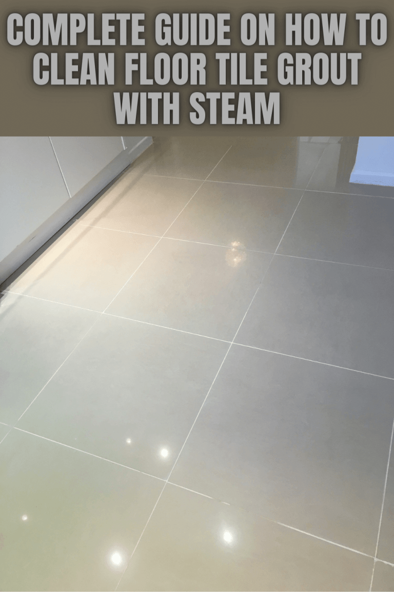 Complete Guide on How to Clean Floor Tile Grout with Steam