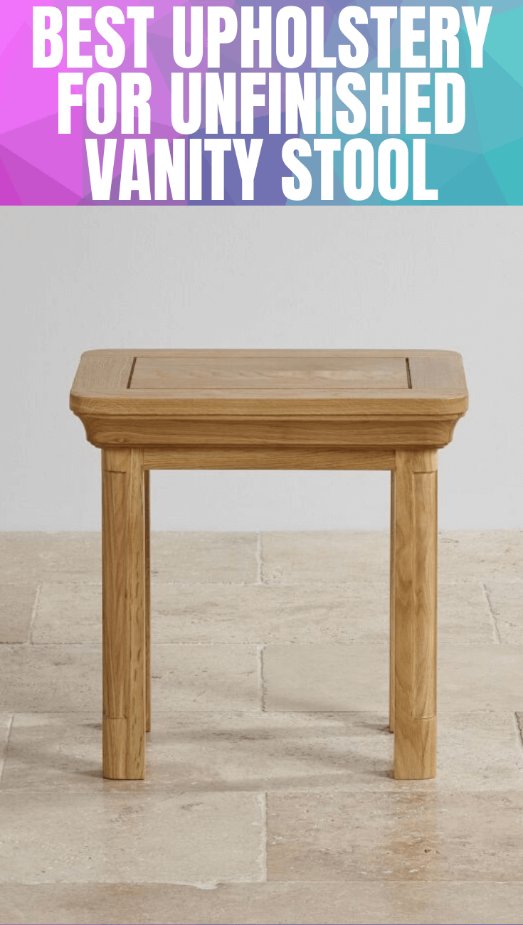 Best Upholstery for Unfinished Vanity Stool
